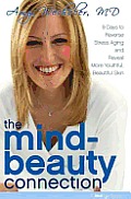 The Mind-Beauty Connection: 9 Days to Less Stress, Gorgeous Skin, and a Whole New You