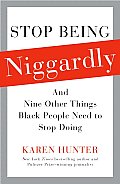 Stop Being Niggardly: And Nine Other Things Black People Need to Stop Doing