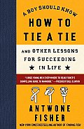 A Boy Should Know How to Tie a Tie: And Other Lessons for Succeeding in Life