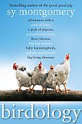 Birdology: Adventures with a Pack of Hens, a Peck of Pigeons, Cantankerous Crows, Fierce Falcons, Hip Hop Parrots, Baby Hummingbirds, and One Murderously Big Living Dinosaur (T) Cover