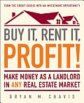 Buy It, Rent It, Profit!: Make Money as a Landlord in Any Real Estate Market