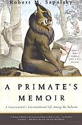 A Primate's Memoir: A Neuroscientist's Unconventional Life among the Baboons
