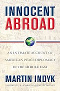 Innocent Abroad: An Intimate Account of American Peace Diplomacy in the Middle East Cover