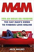 M4M: For an Hour or Forever--The Gay Man's Guide to Finding Love Online Cover