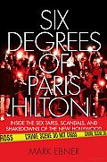 Six Degrees of Paris Hilton: Inside the Sex Tapes, Scandals, and Shakedowns of the New Hollywood