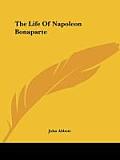 The Life Of Napoleon Bonaparte by John Abbott
