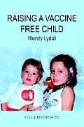 Raising a Vaccine Free Child Cover