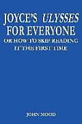 Joyce's Ulysses for Everyone: Or How to Skip Reading It the First Time Cover