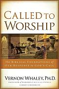 Called to Worship: The Biblical Foundations of Our Response to Gods Call