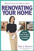 What No One Ever Tells You about Renovating Your Home: Real-Life Advice for Hassle-Free, Cost-Effective Remodeling (What No One Ever Tells You About...) Cover