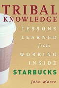 Tribal Knowledge: Business Wisdom Brewed from the Grounds of Starbucks Corporate Culture Cover