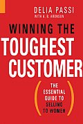 Winning the Toughest Customer: The Essential Guide to Selling to Women