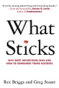 What Sticks: Why Most Advertising Fails and How to Guarantee Yours Succeeds Cover