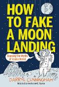 How to Fake a Moon Landing: Exposing the Myths of Science Denial Cover