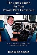 The Quick Guide for Your Private Pilot Certificate Volume I: A User - Friendly Guide for Your Private Pilot Certificate