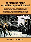 An American Family of the Underground Railroad: The Story of One Family's Experience as Safe-House Operators on the Nation's Underground Railroad, and