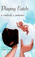 Playing Catch: A Midwife's Memoirs Cover
