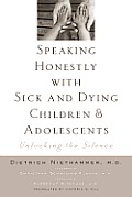 Speaking Honestly with Sick and Dying Children and Adolescents: Unlocking the Silence