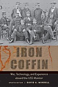 Iron Coffin: War, Technology, and Experience Aboard the USS Monitor (Johns Hopkins Introductory Studies in the History of Technology)