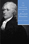 The Political Philosophy of Alexander Hamilton (Political Philosophy of the American Founders)