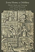 Every Home a Distillery: Alcohol, Gender, and Technology in the Colonial Chesapeake (Early America: History, Context, Culture)