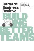 Harvard Business Review on Building Better Teams (Harvard Business Review)