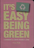 It's Easy Being Green: A Handbook for Earth-Friendly Living