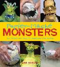 Papier-Māché Monsters: Turn Trinkets and Trash into Magnificent Monstrosities