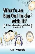 What's an Egg Got to Do with It?: A Dozen Adventures with God for Grades 4-6