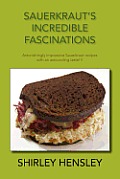 Sauerkraut's Incredible Fascinations: Astonishingly Impressive Sauerkraut Recipes with an Astounding Taste!!!