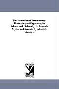 The Symbolism of Freemasonry: Illustrating and Explaining Its Science and Philosophy, Its Legends, Myths, and Symbols. by Albert G. Mackey ... Cover
