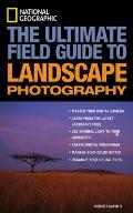The Ultimate Field Guide to Landscape Photography (Ng Photography Field Guides) Cover