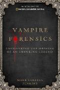 Vampire Forensics: Uncovering the Origins of an Enduring Legend