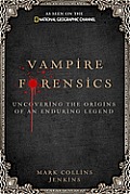 Vampire Forensics: Uncovering the Origins of an Enduring Legend