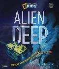 Alien Deep: Revealing the Mysterious Living World at the Bottom of the Ocean (National Geographic Kids) Cover