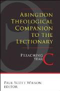 Abingdon Theological Companion to the Lectionary (Year C): Preaching Year C