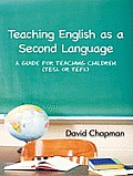 Teaching English as a Second Language: A Guide for Teaching Children (TESL or TEFL)