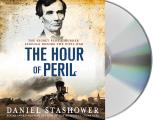 The Hour of Peril: The Secret Plot to Murder Lincoln Before the Civil War