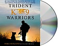 Trident K9 Warriors: My Tale from the Training Ground to the Battlefield with Elite Navy Seal Canines