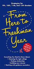 From Here to Freshman Year: Tips, Timetables, and To Dos That Get You Into College