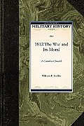 1812: The War & Its Moral (Military History) by Military