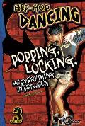 Hip-Hop Dancing Volume 3: Popping, Locking, and Everything in Between (Hip-Hop Dancing)