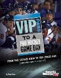 VIP Pass to a Pro Hockey Game Day: From the Locker Room to the Press Box (and Everything in Between) (Game Day)