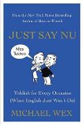 Just Say Nu: Yiddish for Every Occasion (When English Just Won't Do)