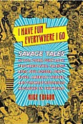I Have Fun Everywhere I Go: Savage Tales of Pot, Porn, Punk Rock, pro Wrestling, Talking Apes, Evil Bosses, Dirty Blues, American Heroes, and the Most Notorious Magazines in the World