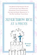 Never Throw Rice at a Pisces: The Bride's Astrology Guide to Planning Your Wedding, Choosing Your Honeymoon, and Loving Every Second of It, No Matter What Your Sign