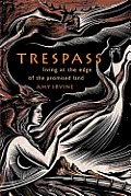 Trespass: Living at the Edge of the Promised Land