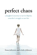 Perfect Chaos: A Daughter's Journey to Survive Bipolar, a Mother's Struggle to save Her