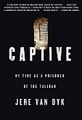 Captive: My Time as a Prisoner of the Taliban