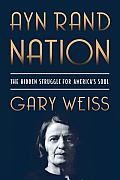 Ayn Rand Nation: The Hidden Struggle for America's Soul